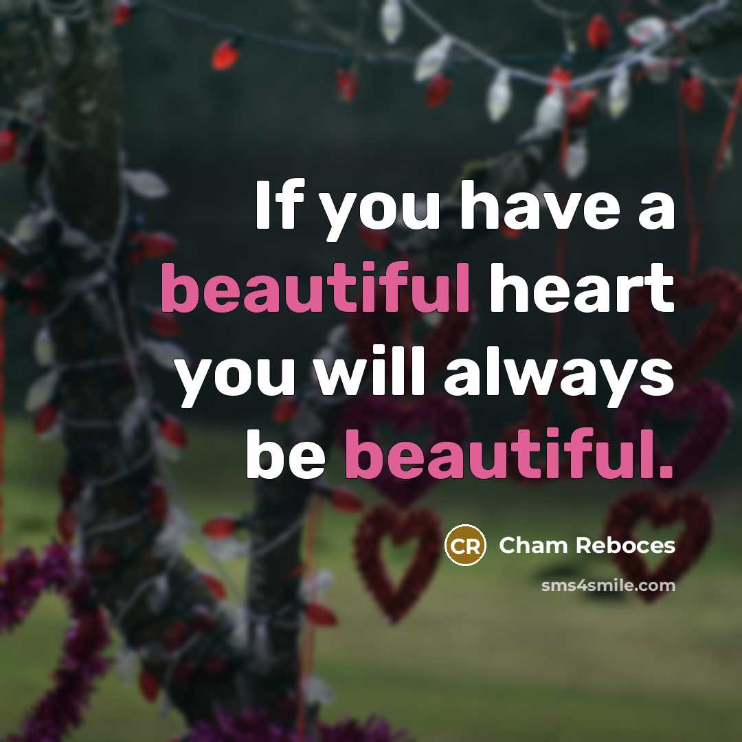 “If you have a beautiful heart you will always be…” quote by Cham Reboces