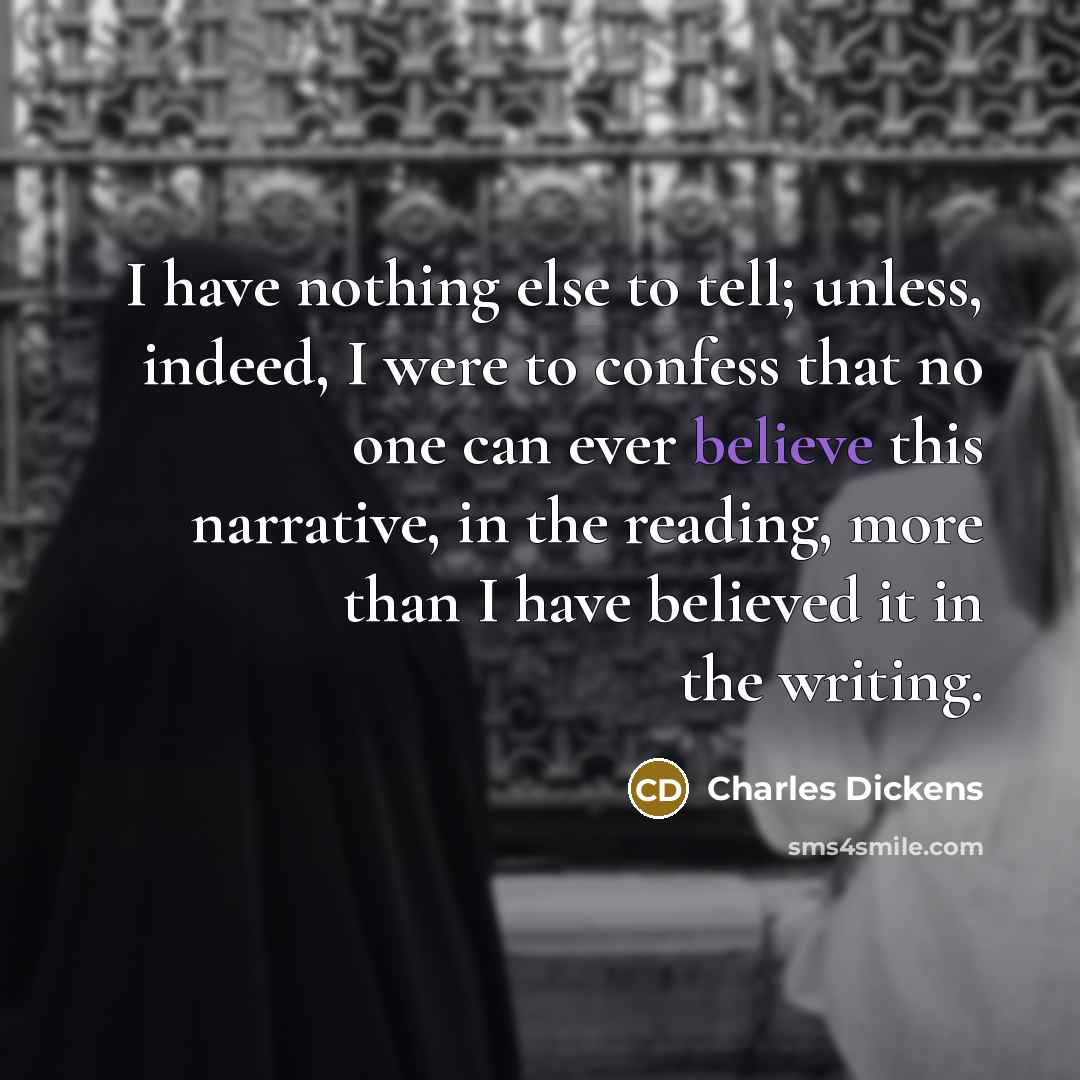 “I have nothing else to tell; unless, indeed, I were…” quote by Charles Dickens