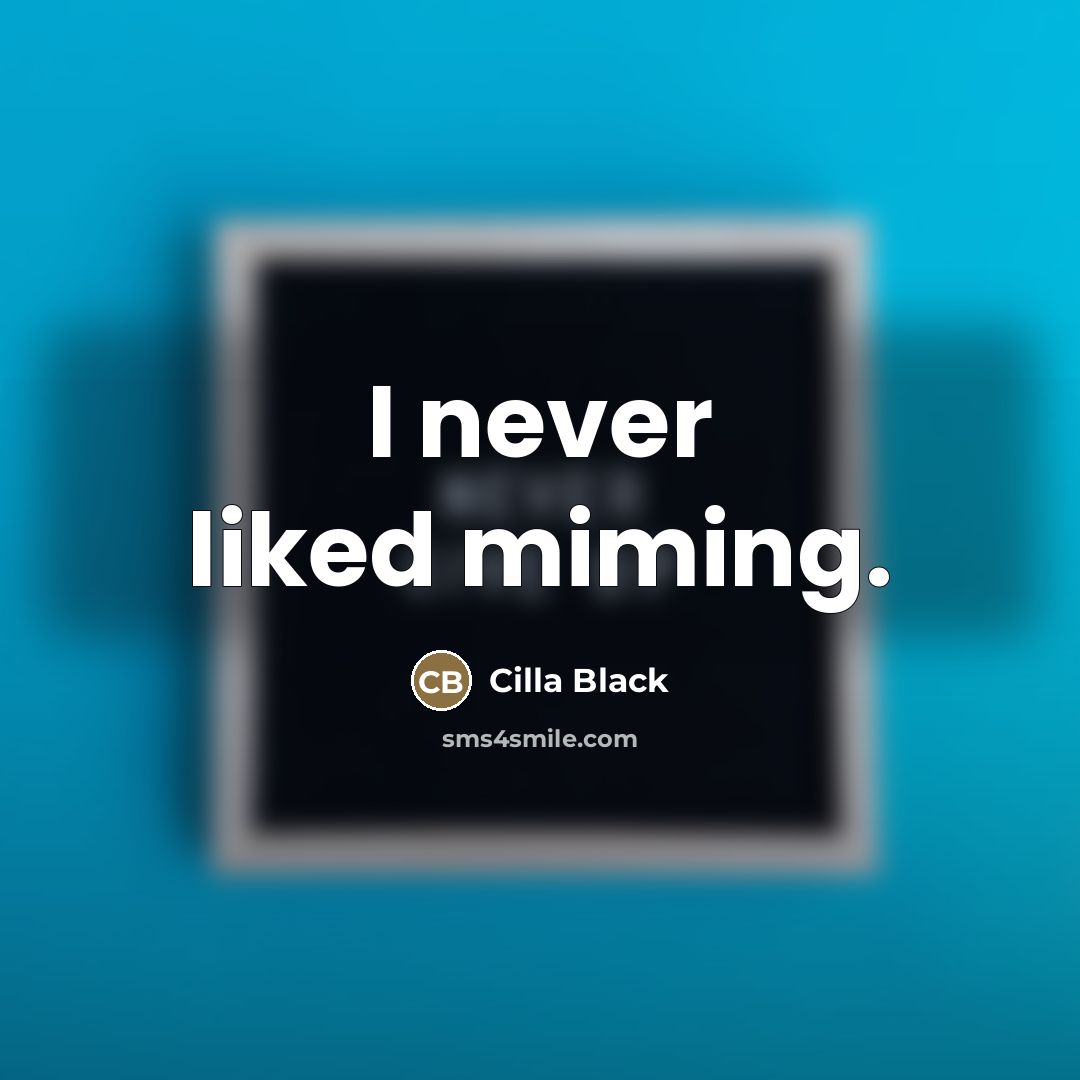 “I never liked miming.…” quote by Cilla Black