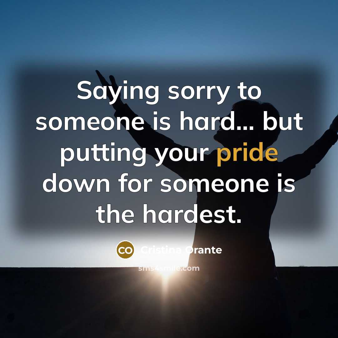 “Saying sorry to someone is hard... but putting your pride…” quote by Cristina Orante