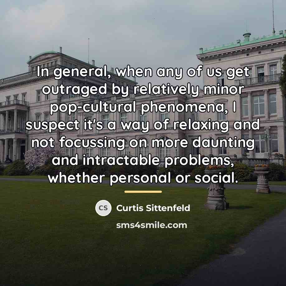 “In general, when any of us get outraged by relatively…” quote by Curtis Sittenfeld