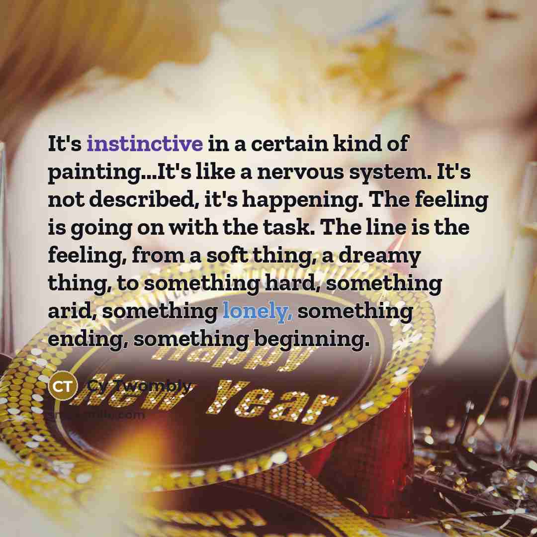 “It's instinctive in a certain kind of painting...It's like a…” quote by Cy Twombly