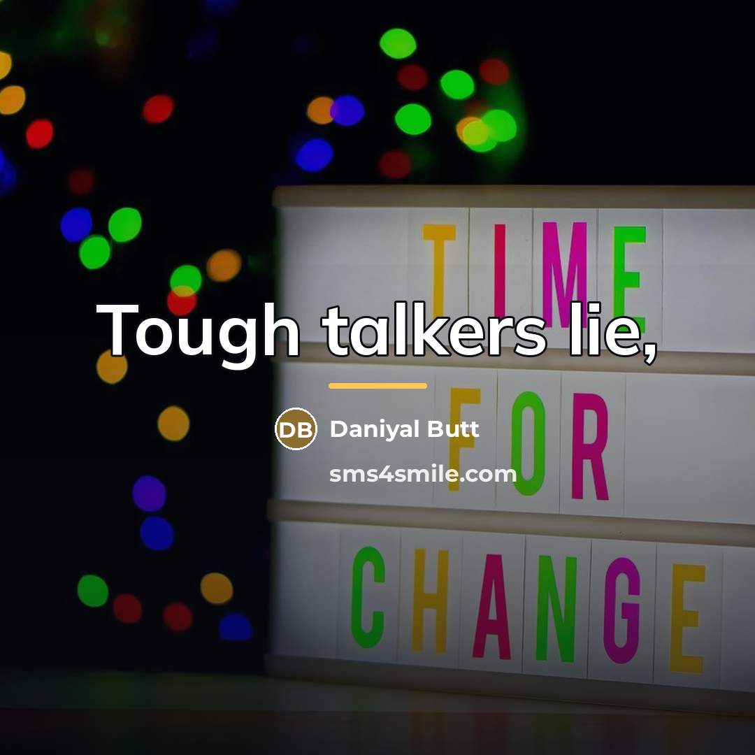 “Tough talkers lie,…” quote by Daniyal Butt