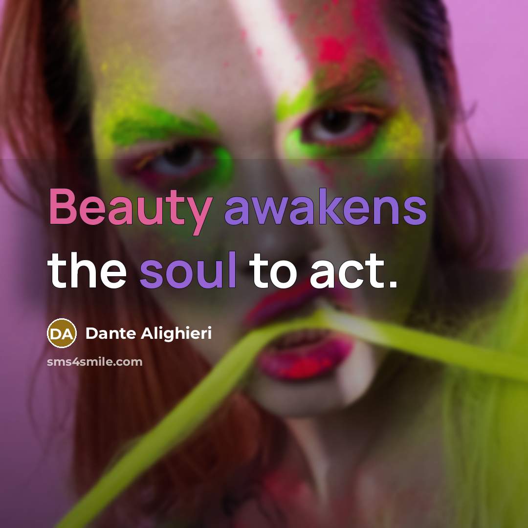 “Beauty awakens the soul to act.…” quote by Dante Alighieri