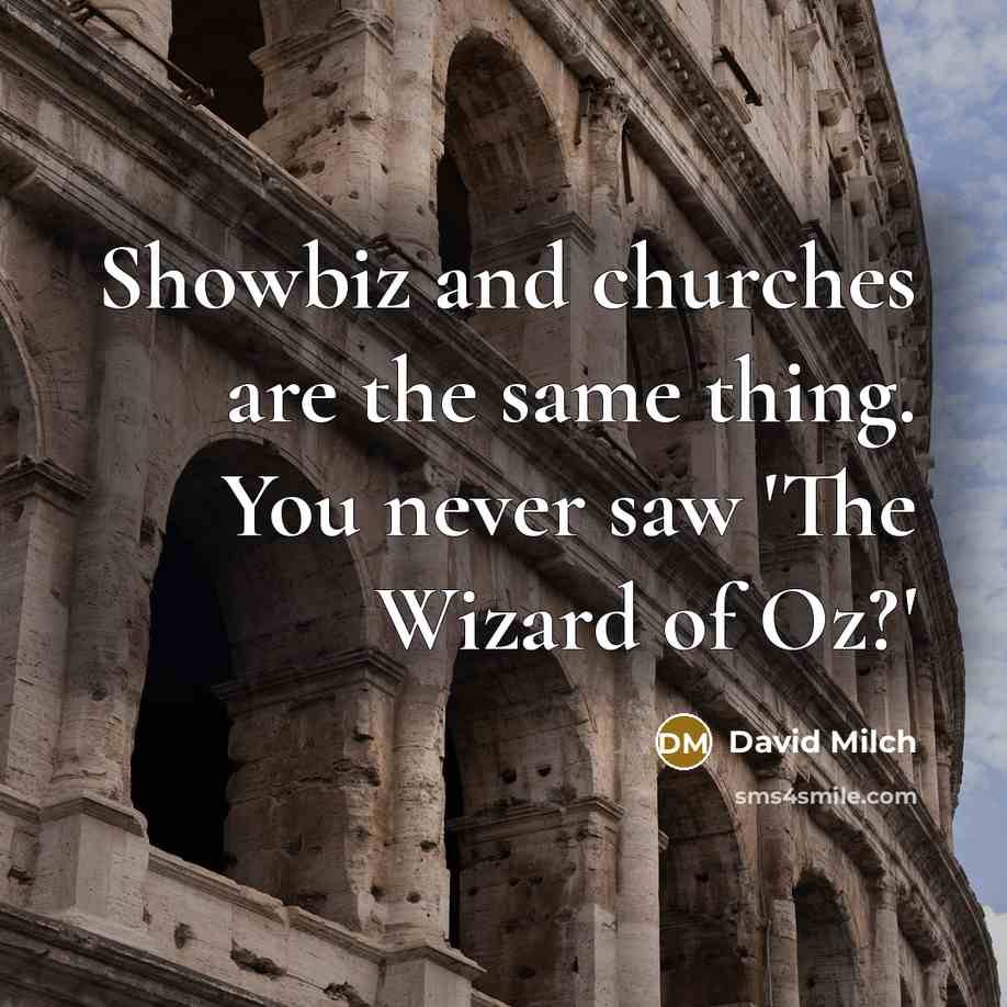 “Showbiz and churches are the same thing. You never saw 'The Wizard of Oz?'” quote by David Milch