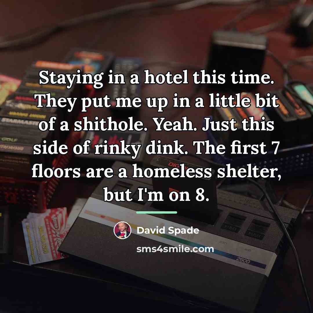 “Staying in a hotel this time. They put me up…” quote by David Spade