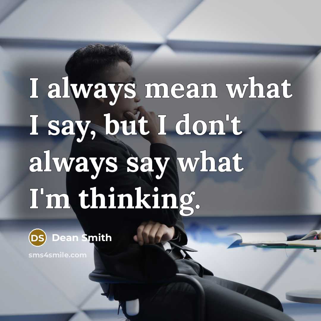 “I always mean what I say, but I don't always…” quote by Dean Smith