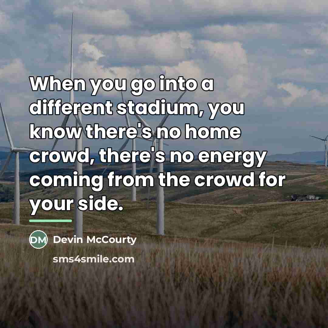 “When you go into a different stadium, you know there's…” quote by Devin McCourty