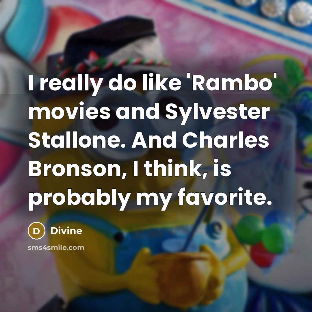“I really do like 'Rambo' movies and Sylvester Stallone. And…” quote by Divine