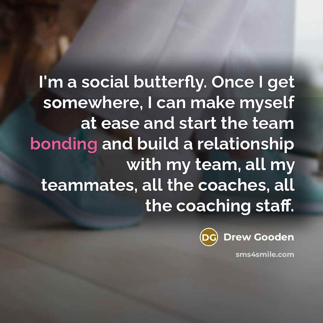 “I'm a social butterfly. Once I get somewhere, I can…” quote by Drew Gooden