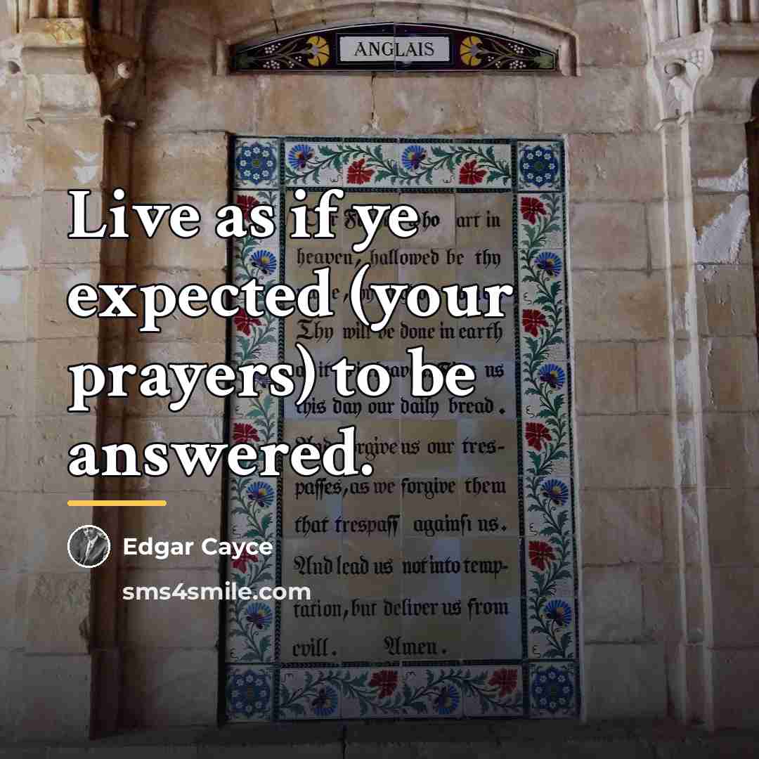 “Live as if ye expected (your prayers) to be answered.…” quote by Edgar Cayce
