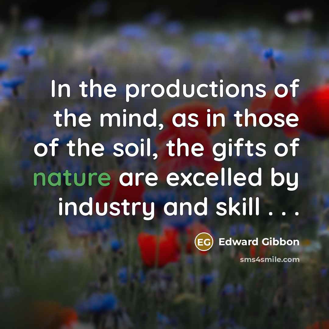 “In the productions of the mind, as in those of…” quote by Edward Gibbon