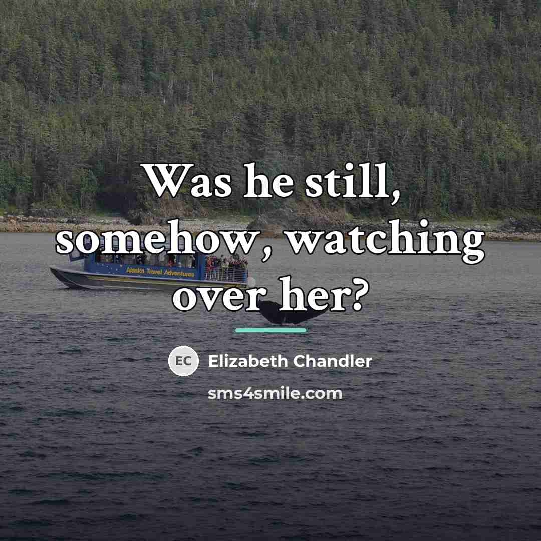 “Was he still, somehow, watching over her?…” quote by Elizabeth Chandler