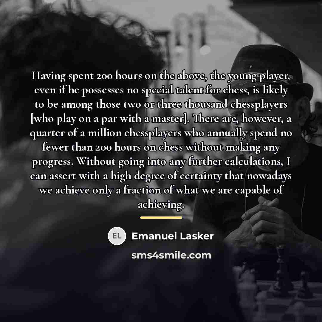 “Having spent 200 hours on the above, the young player,…” quote by Emanuel Lasker