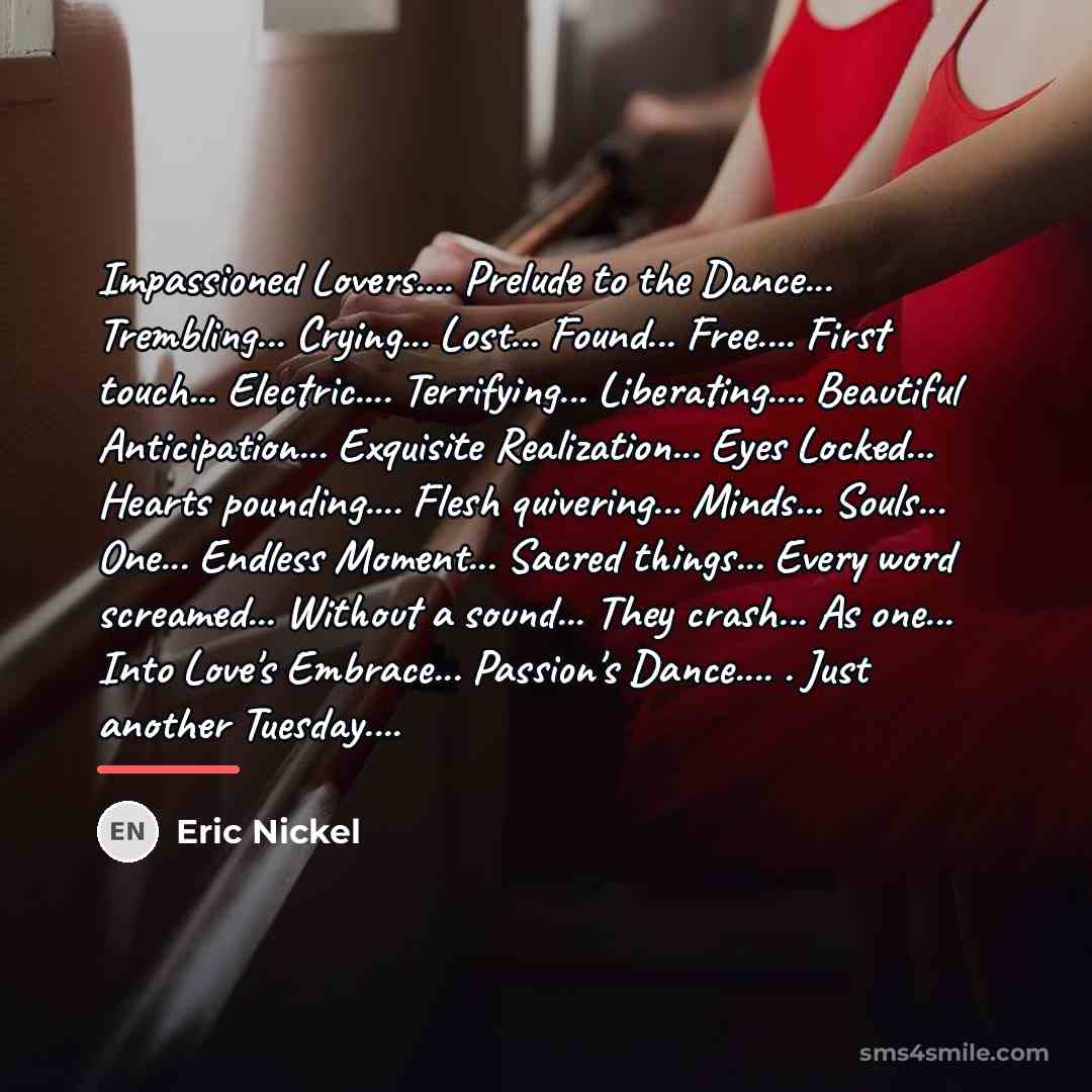 “Impassioned Lovers.... Prelude to the Dance... Trembling... Crying... Lost... Found...…” quote by Eric Nickel
