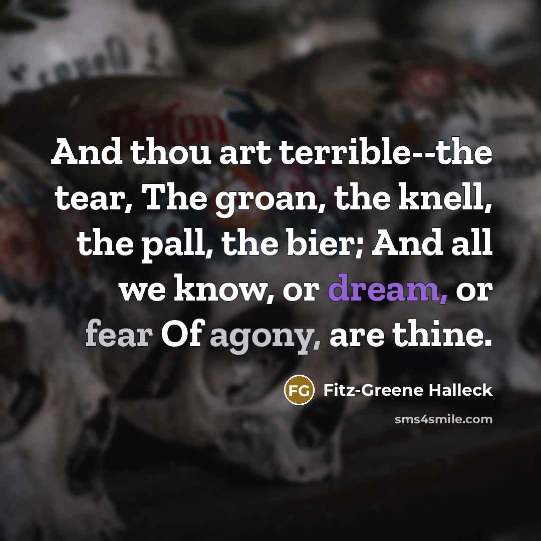 “And thou art terrible--the tear, The groan, the knell, the…” quote by Fitz-Greene Halleck