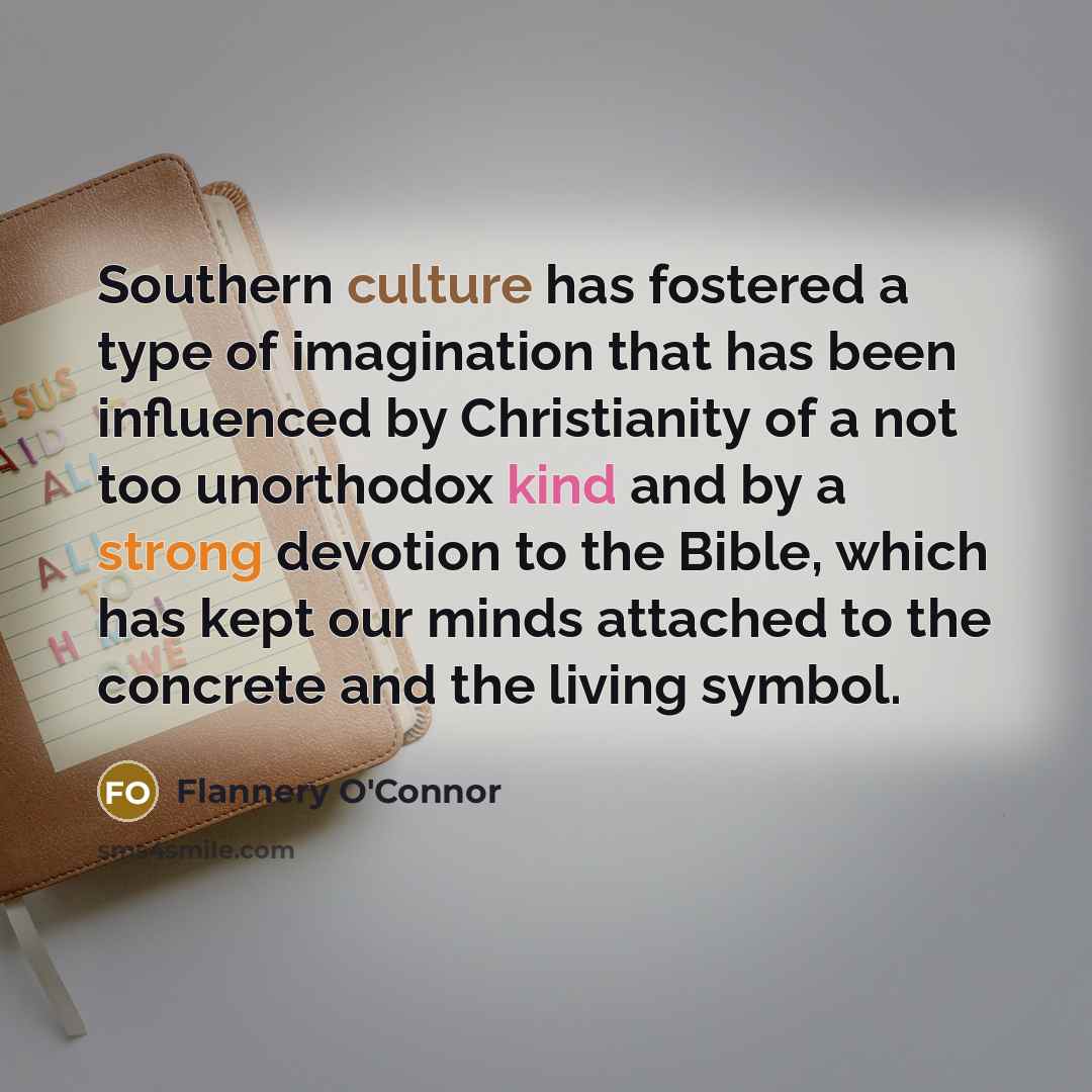 “Southern culture has fostered a type of imagination that has…” quote by Flannery O'Connor