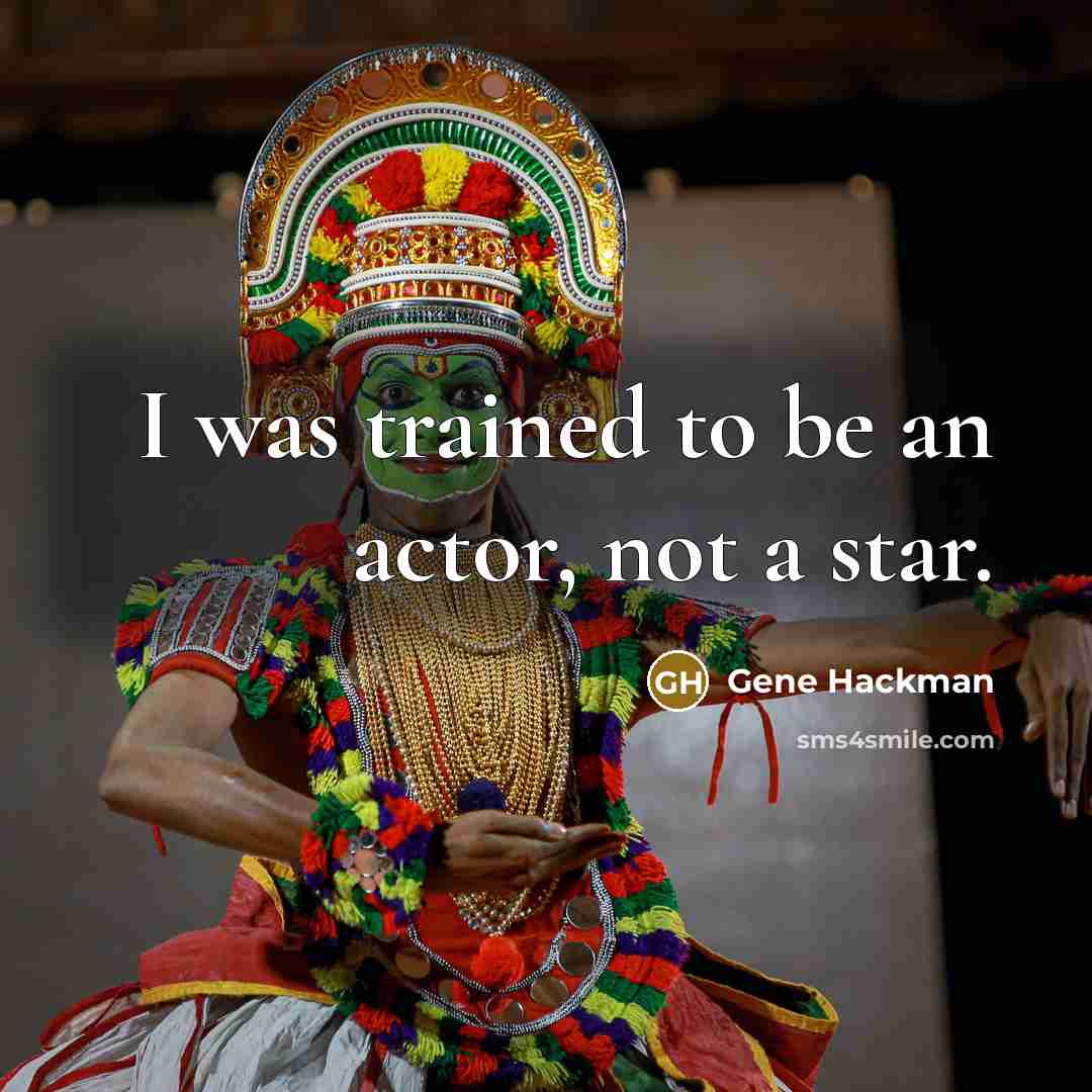 “I was trained to be an actor, not a star.” quote by Gene Hackman
