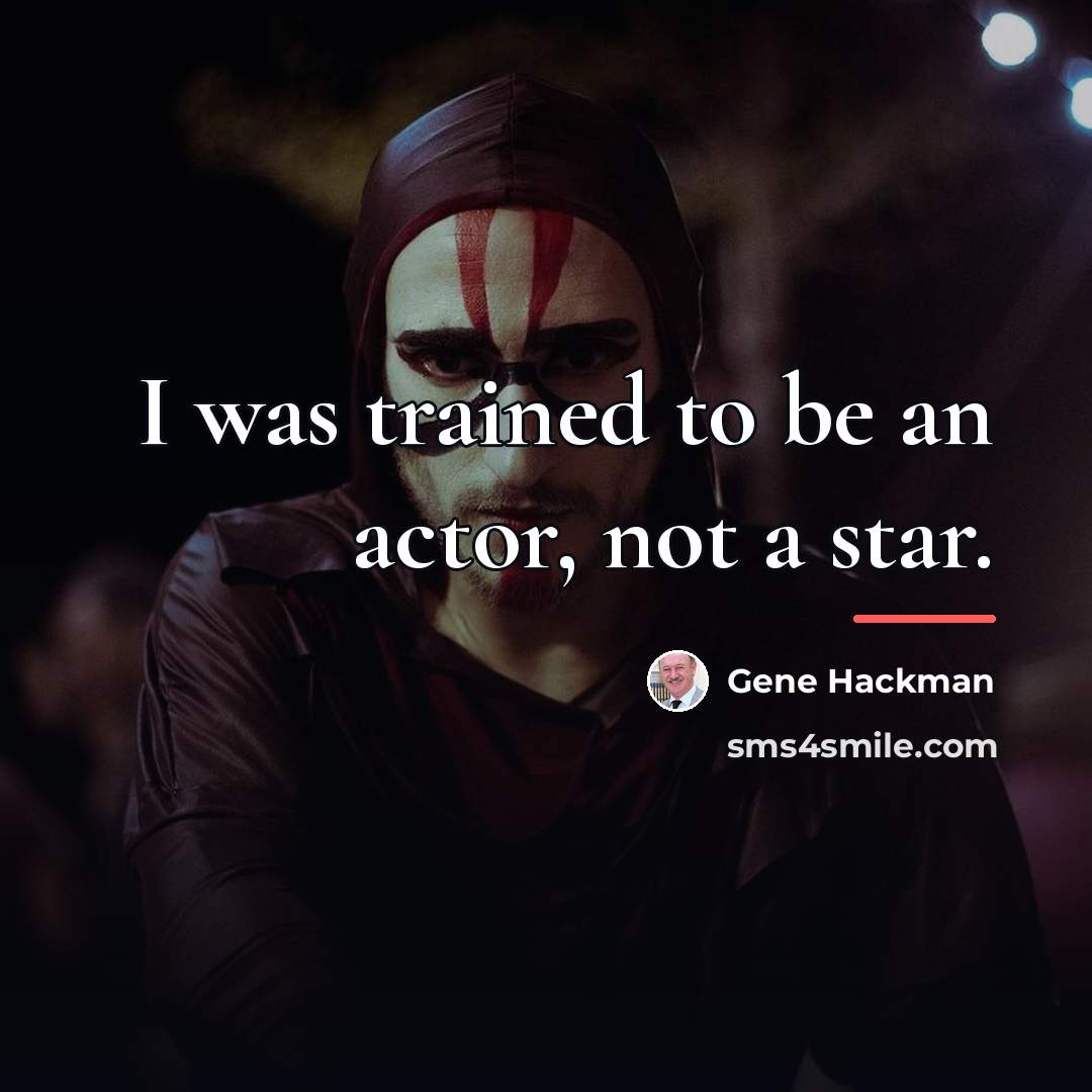 “I was trained to be an actor, not a star.…” quote by Gene Hackman