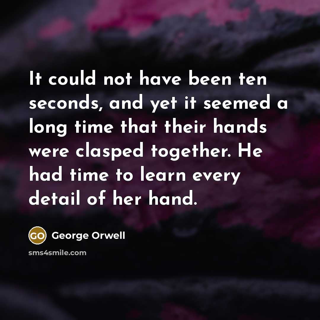 “It could not have been ten seconds, and yet it…” quote by George Orwell
