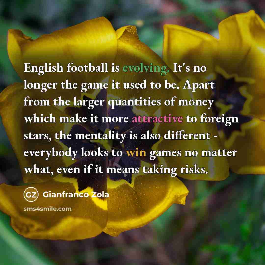 “English football is evolving. It's no longer the game it…” quote by Gianfranco Zola