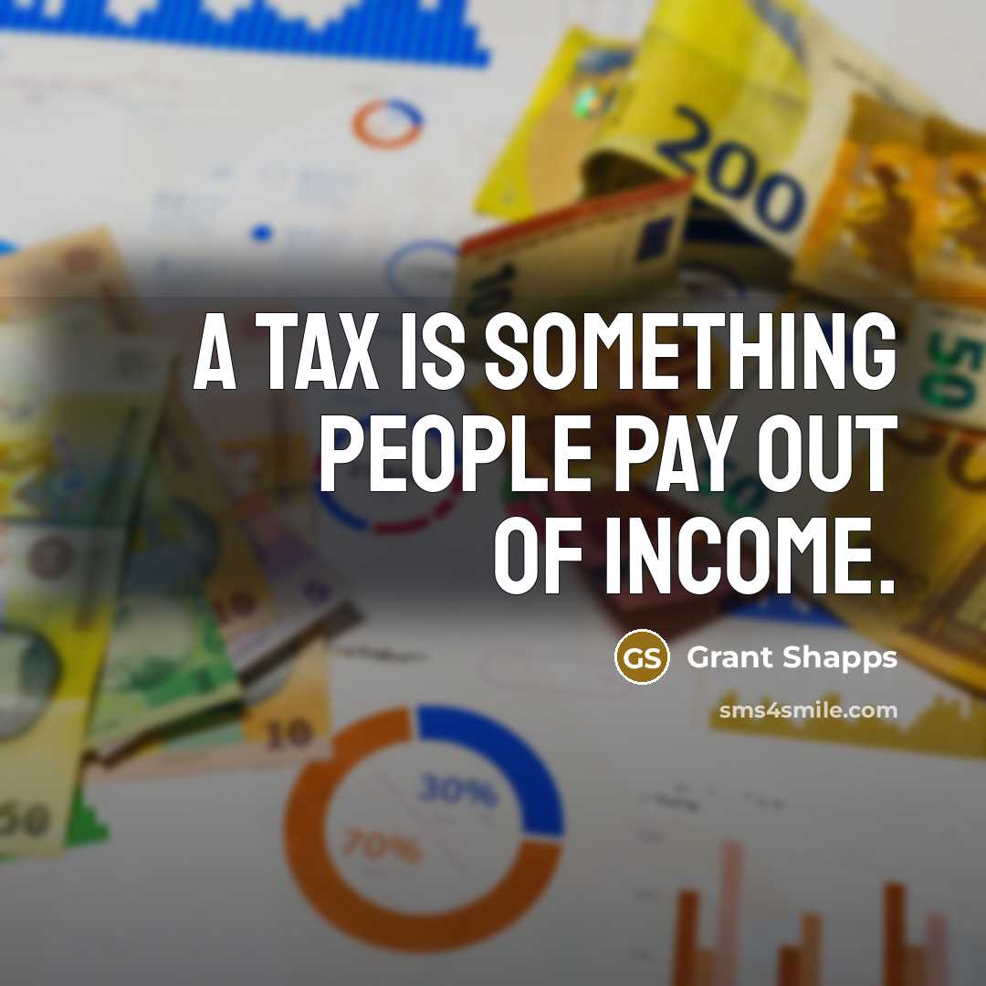 “A tax is something people pay out of income.…” quote by Grant Shapps