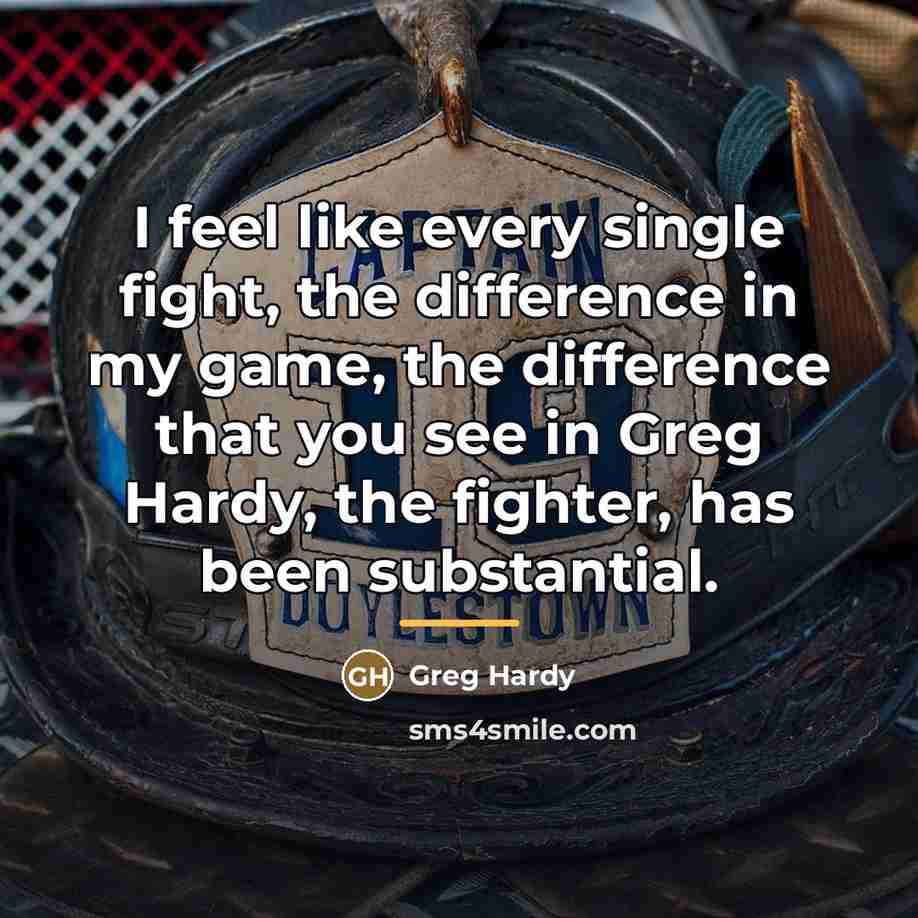 “I feel like every single fight, the difference in my…” quote by Greg Hardy