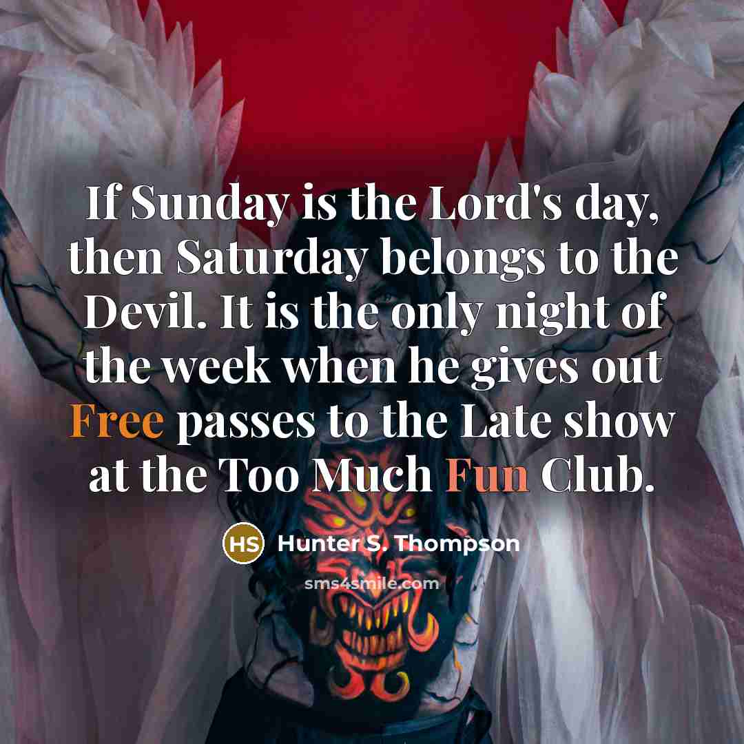 “If Sunday is the Lord's day, then Saturday belongs to…” quote by Hunter S. Thompson