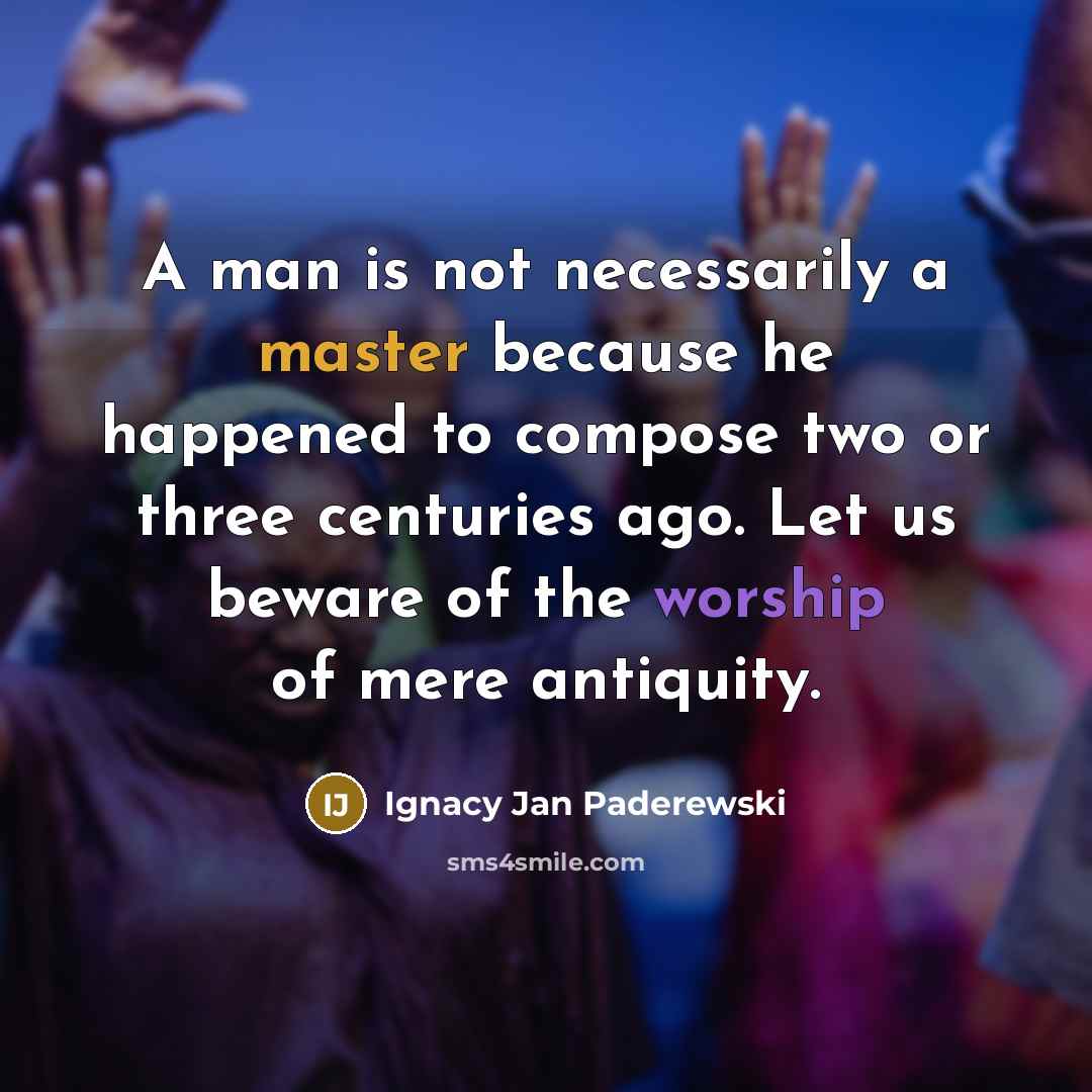 “A man is not necessarily a master because he happened…” quote by Ignacy Jan Paderewski