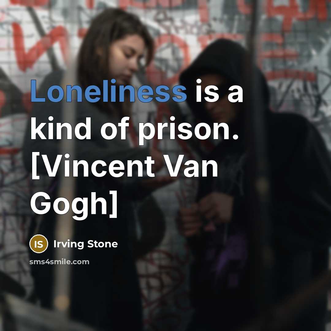 “Loneliness is a kind of prison. [Vincent Van Gogh]…” quote by Irving Stone