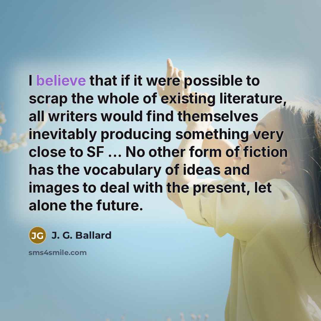 “I believe that if it were possible to scrap the…” quote by J. G. Ballard