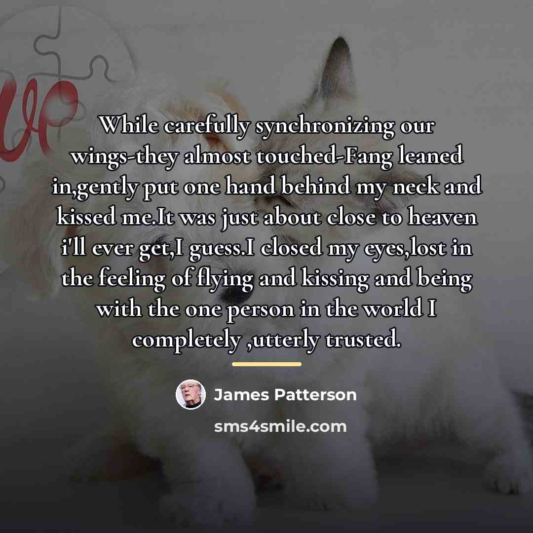 “While carefully synchronizing our wings-they almost touched-Fang leaned in,gently put…” quote by James Patterson