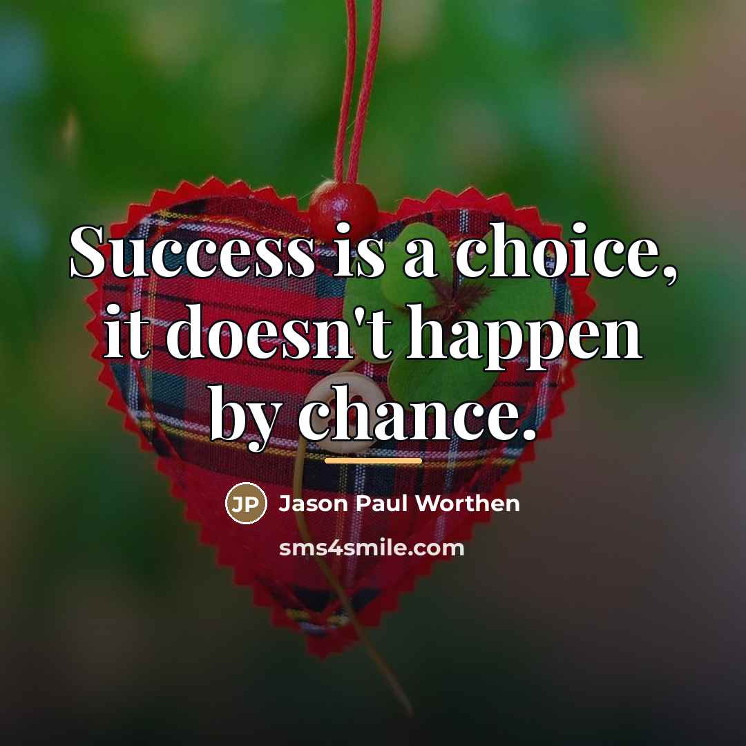 “Success is a choice, it doesn't happen by chance.…” quote by Jason Paul Worthen