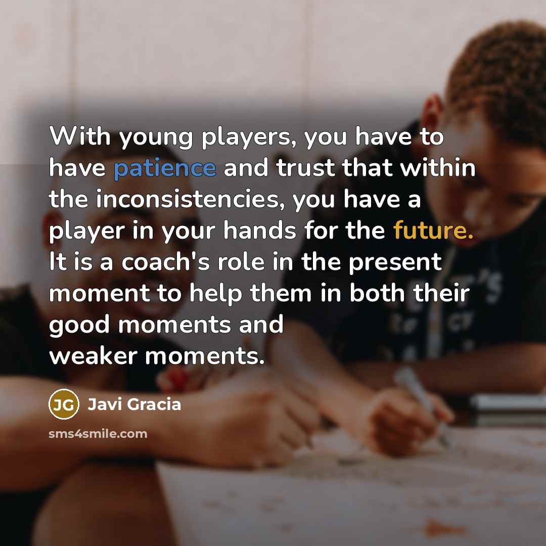 “With young players, you have to have patience and trust…” quote by Javi Gracia