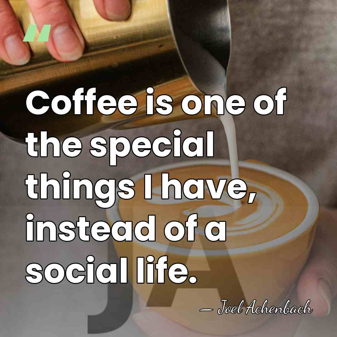 Coffee is one of the special things I have, instead of a&hellip; - Joel Achenbach