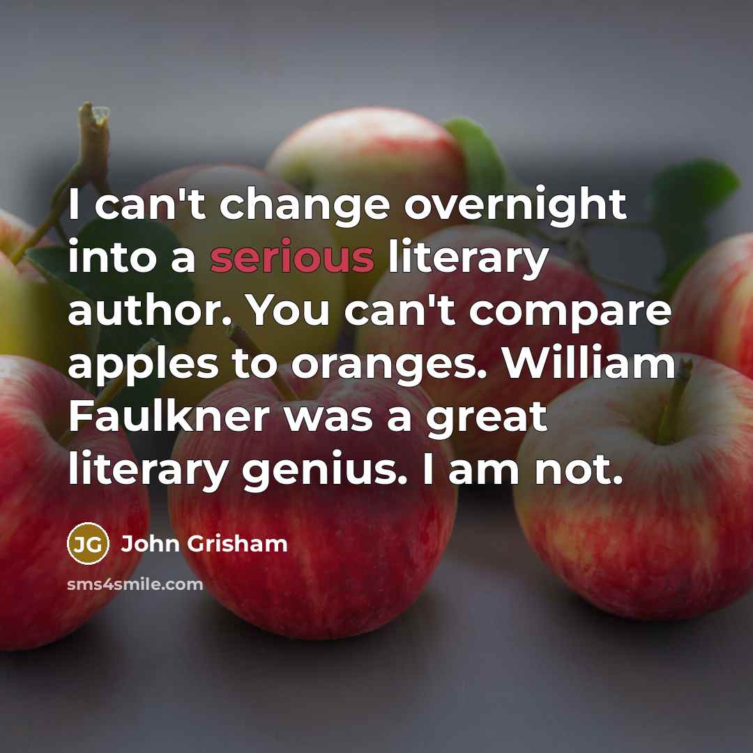 “I can't change overnight into a serious literary author. You…” quote by John Grisham