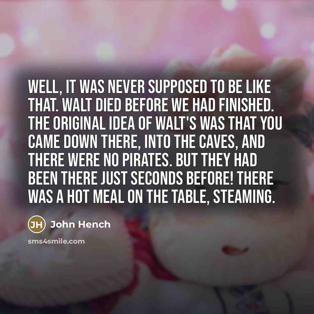 “Well, it was never supposed to be like that. Walt…” quote by John Hench