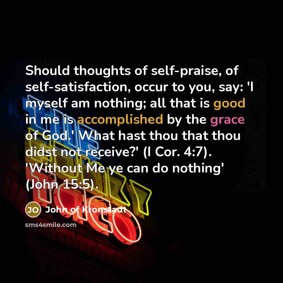 “Should thoughts of self-praise, of self-satisfaction, occur to you, say:…” quote by John of Kronstadt