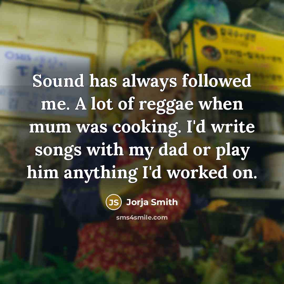“Sound has always followed me. A lot of reggae when…” quote by Jorja Smith
