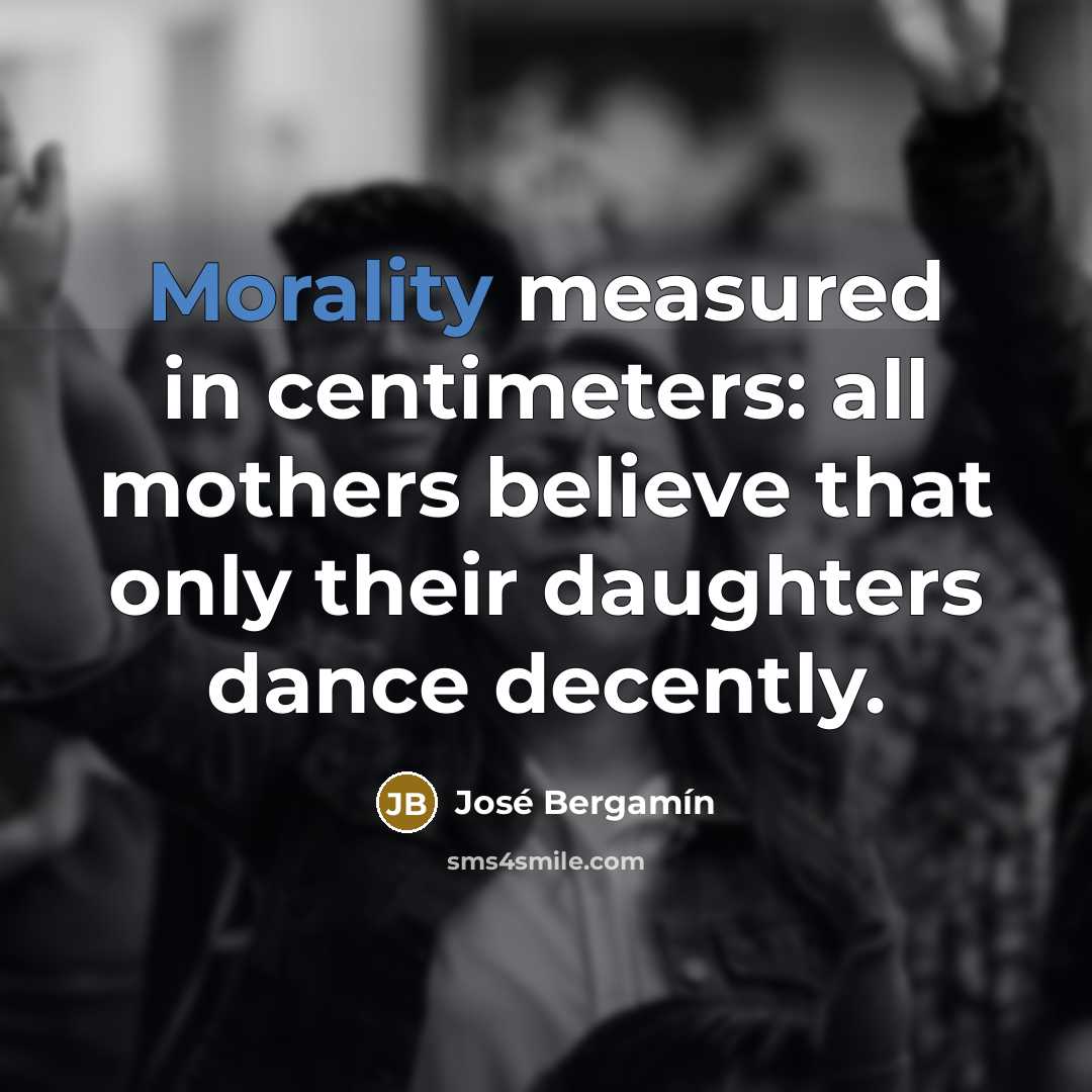 “Morality measured in centimeters: all mothers believe that only their…” quote by Jose Bergamin