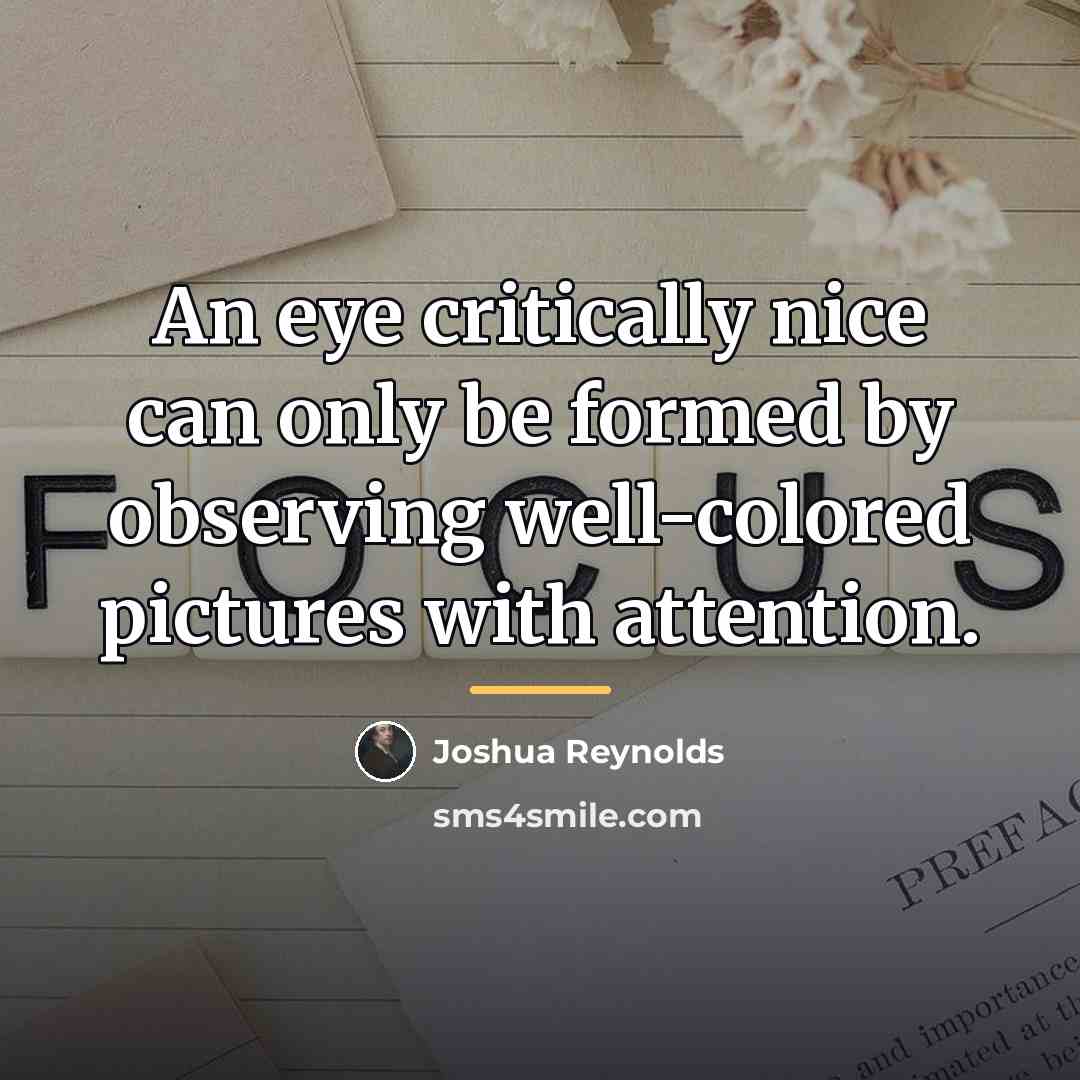 “An eye critically nice can only be formed by observing…” quote by Joshua Reynolds