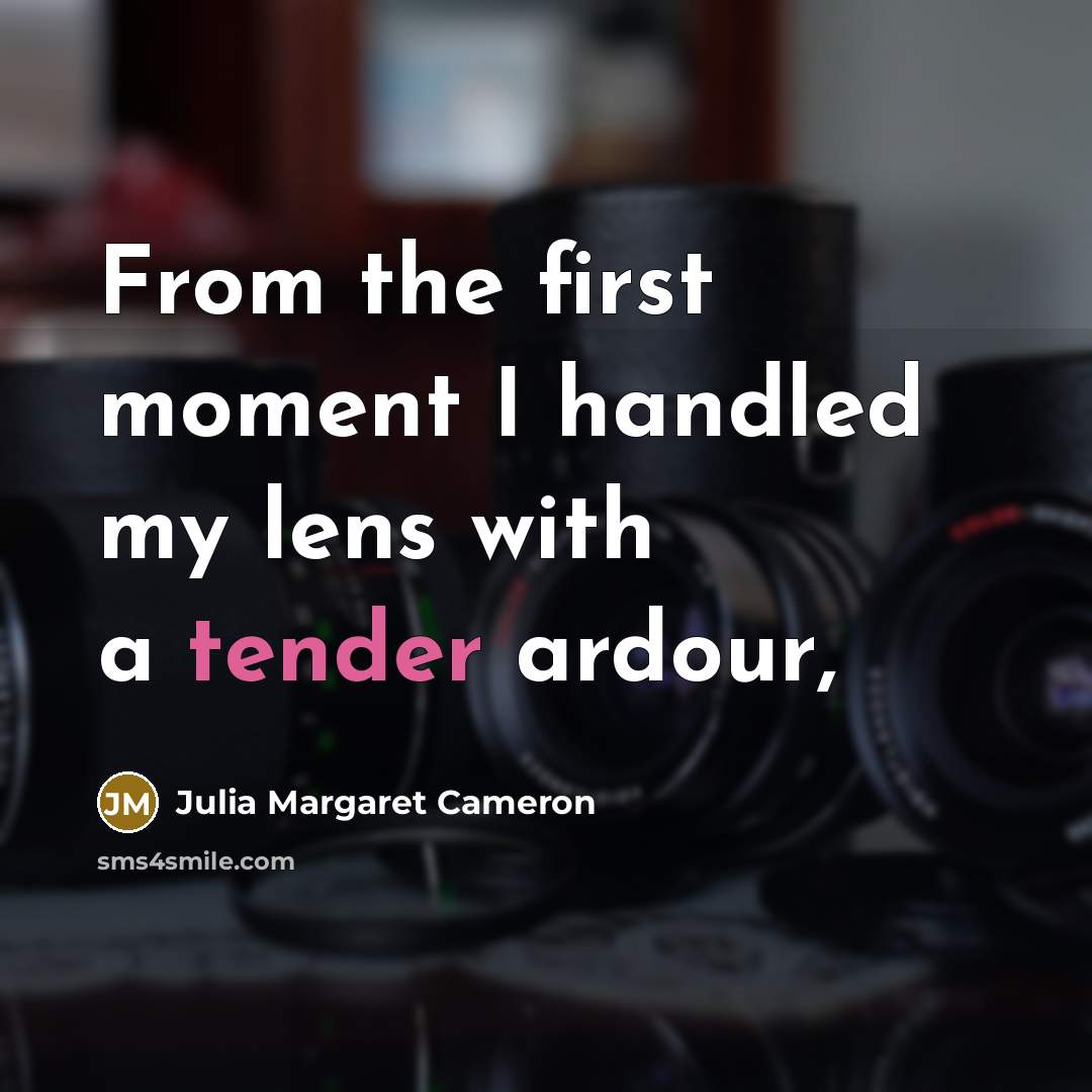 “From the first moment I handled my lens with a…” quote by Julia Margaret Cameron
