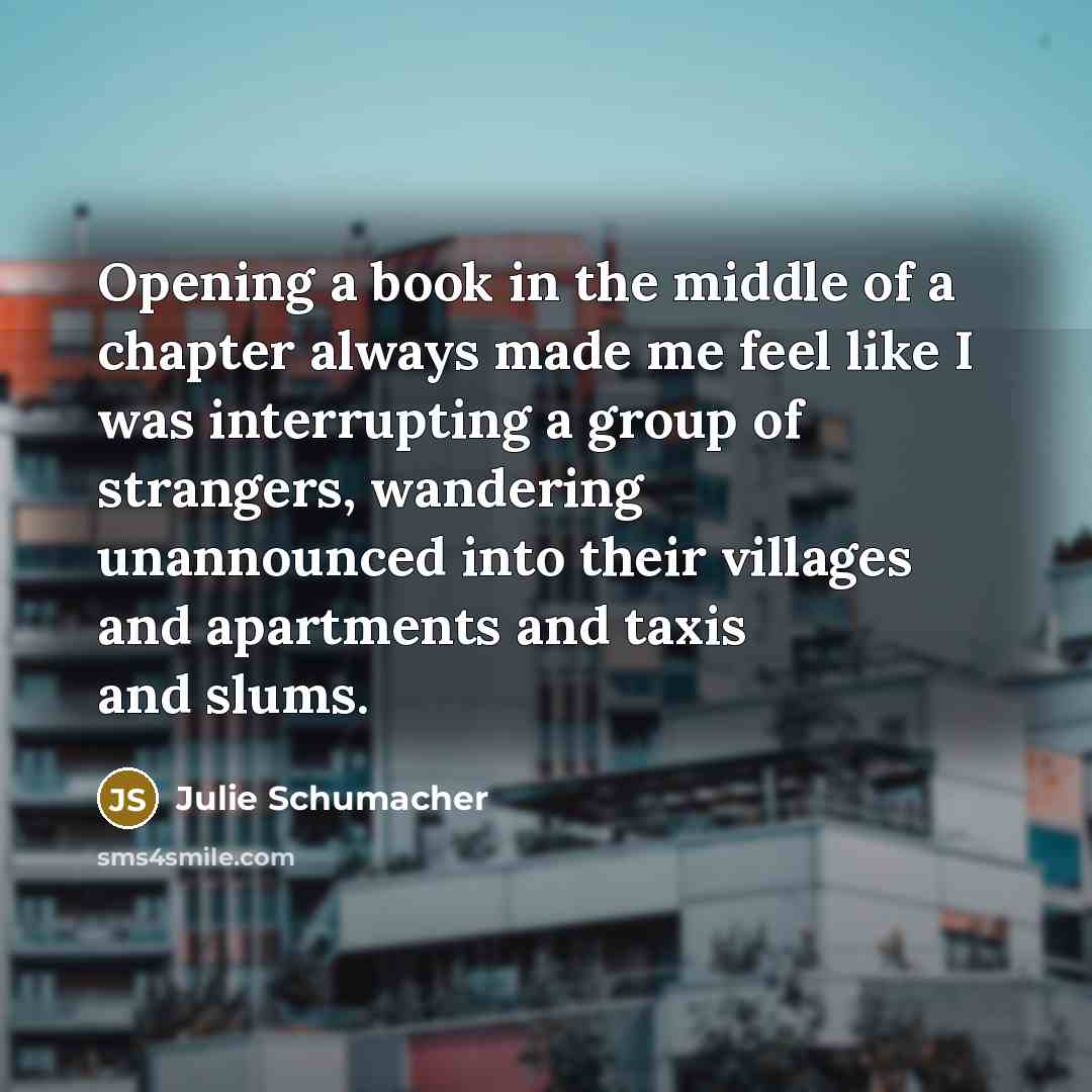 “Opening a book in the middle of a chapter always…” quote by Julie Schumacher