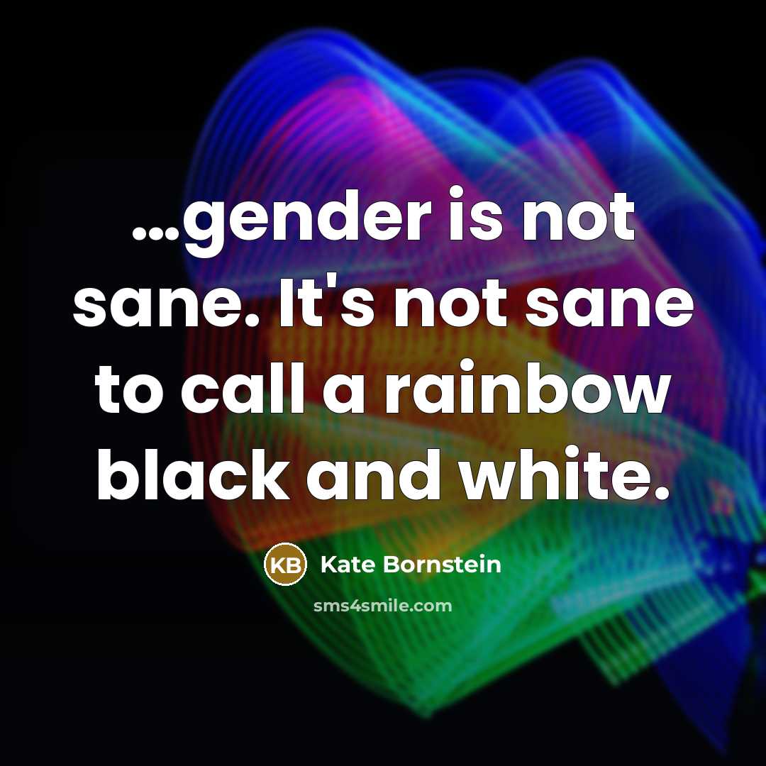 “gender is not sane. It's not sane to call a…” quote by Kate Bornstein
