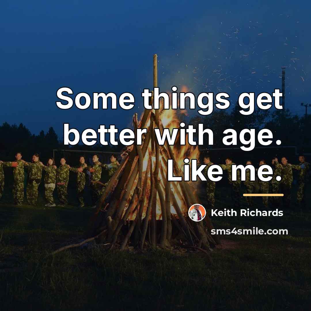 “Some things get better with age. Like me.…” quote by Keith Richards