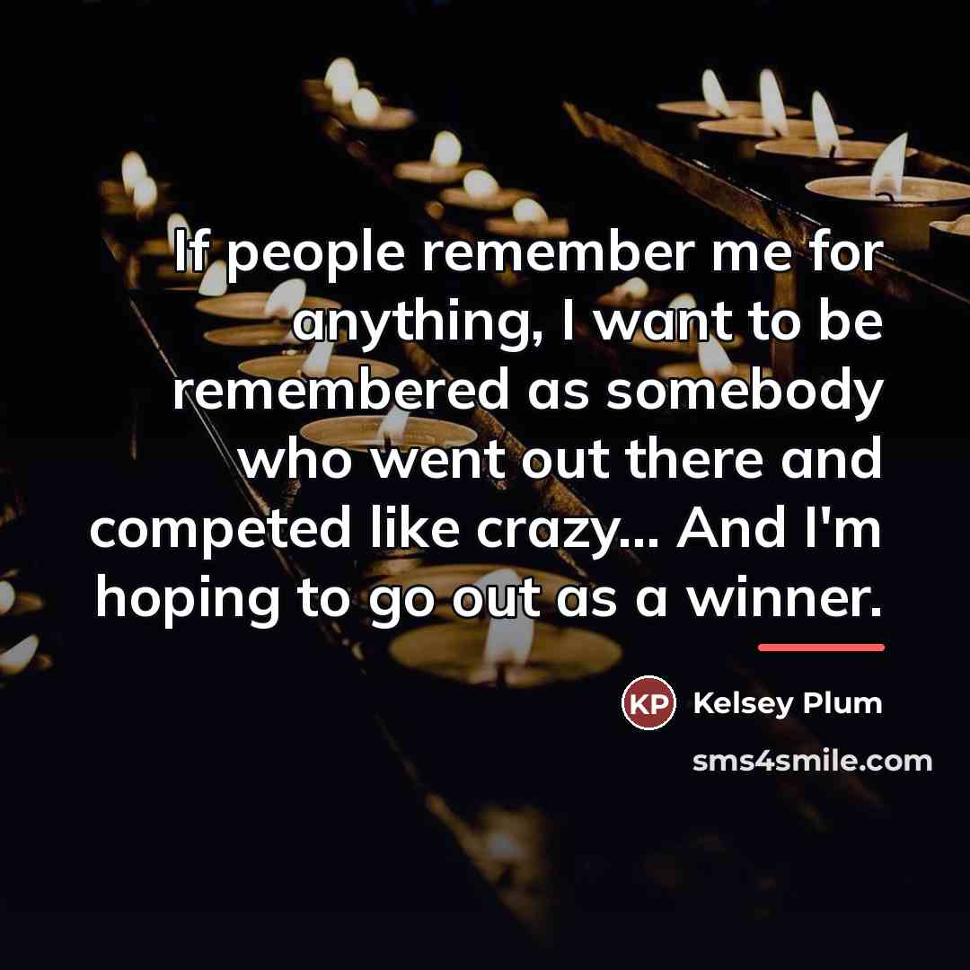 “If people remember me for anything, I want to be…” quote by Kelsey Plum