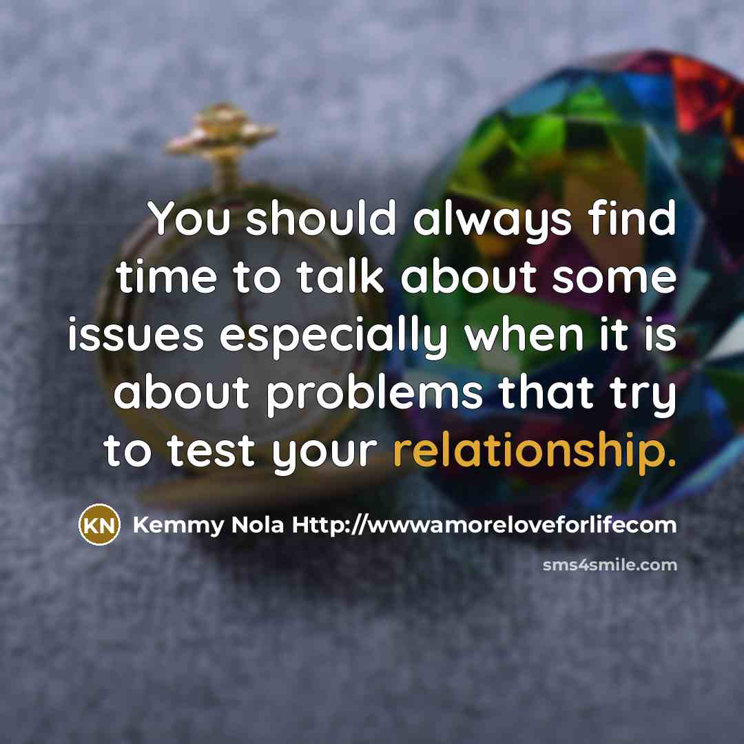 “You should always find time to talk about some issues…” quote by Kemmy Nola Http://wwwamoreloveforlifecom