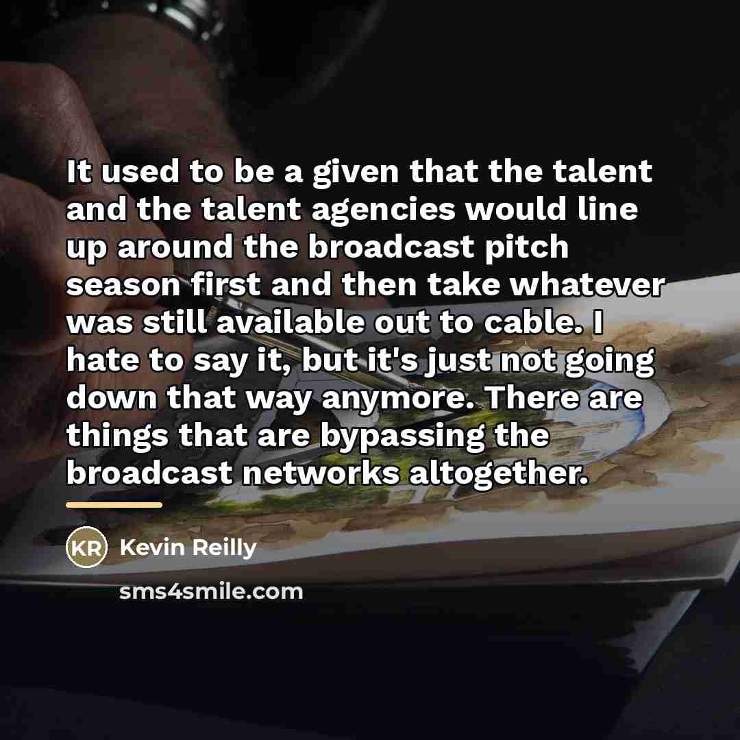 “It used to be a given that the talent and…” quote by Kevin Reilly