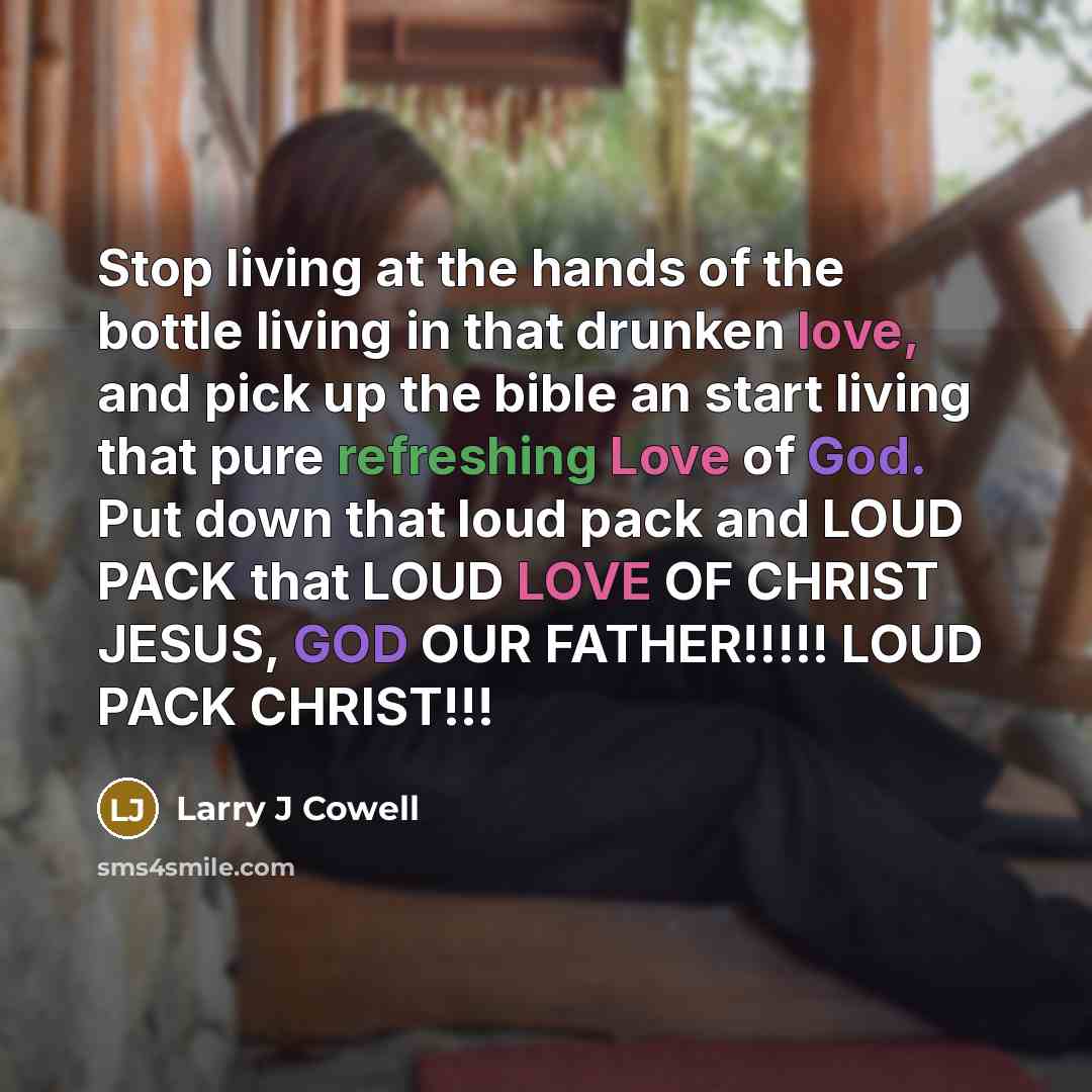 “Stop living at the hands of the bottle living in…” quote by Larry J Cowell