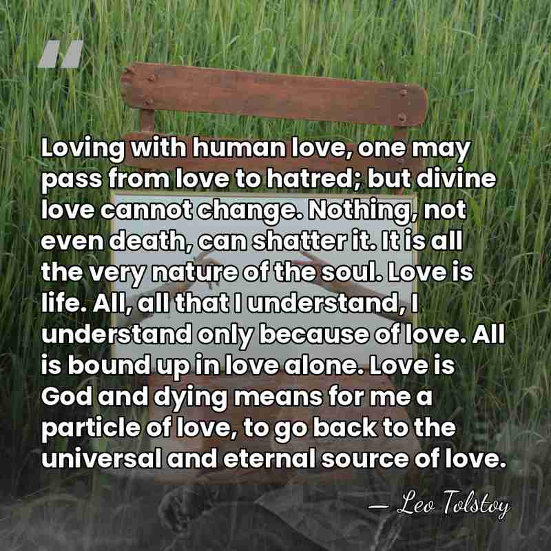 Loving with human love, one may pass from love to hatred; but&hellip; - Leo Tolstoy